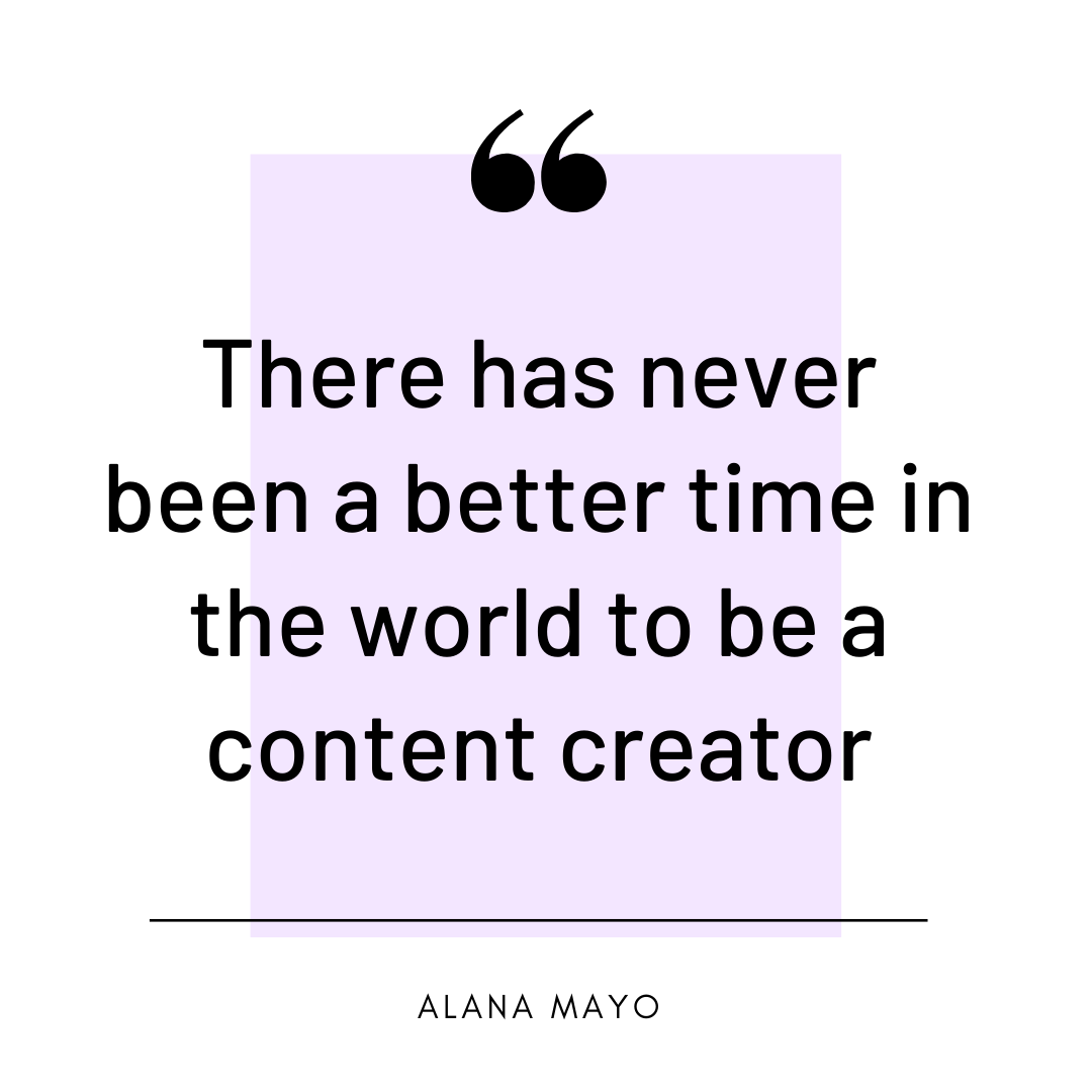 be a content creator quote by alana mayo