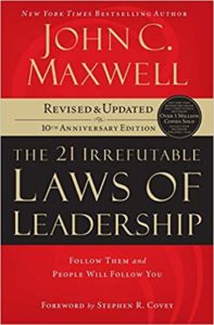 The 21 Irrefutable Laws of Leadership: Follow Them and People Will Follow You by John C. Maxwell